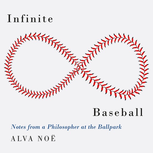 Infinite Baseball, Alva Noe