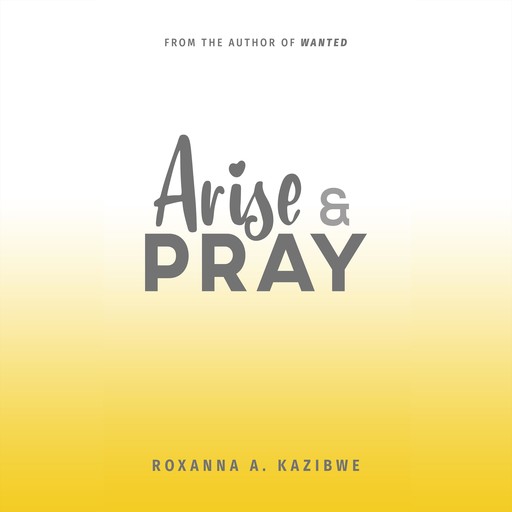 Arise and Pray, Roxanna A. Kazibwe