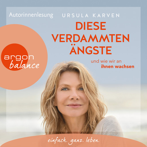 Diese verdammten Ängste - ... und wie wir an ihnen wachsen (Ungekürzte Lesung), Ursula Karven