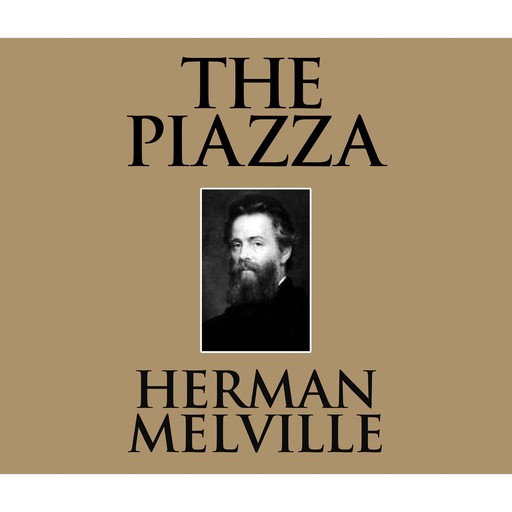 The Piazza (Unabridged), Herman Melville