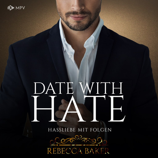 Date with Hate: Hassliebe mit Folgen - Billionaire Romance, Buch 3 (ungekürzt), Rebecca Baker