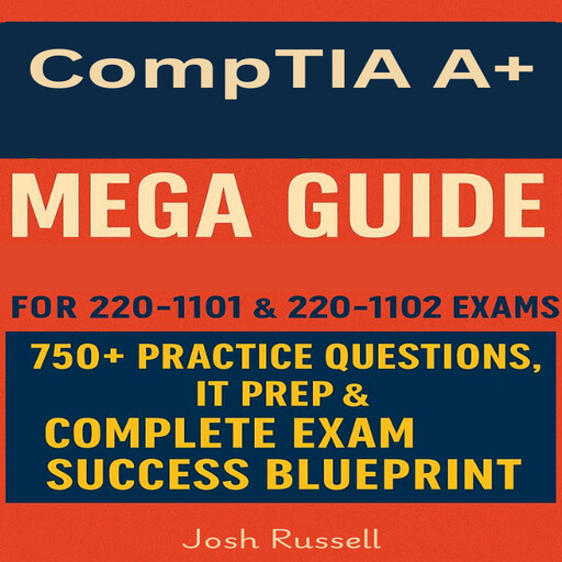 CompTIA A+ Certification Mega Guide, Josh Russell
