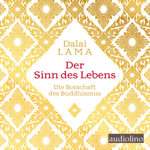 Der Sinn des Lebens - Die Botschaft des Buddhismus (Ungekürzt), Dalai Lama