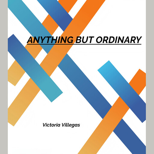 ANYTHING BUT ORDINARY, Victoria Villegas