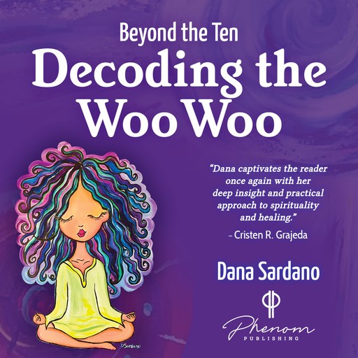 Beyond the Ten, Decoding the Woo Woo, Dana Sardano