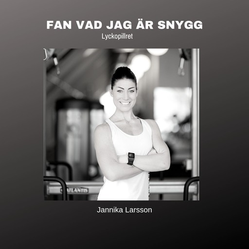 FAN VAD JAG ÄR SNYGG- Lyckopillret, Jannika Larsson