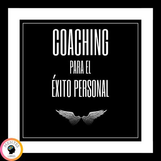 Coaching Para el Éxito Personal, MENTES LIBRES