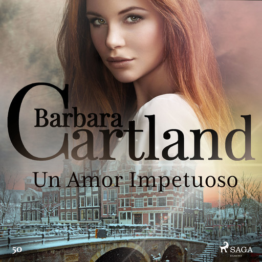 Un Amor Impetuoso (La Colección Eterna de Barbara Cartland 50), Barbara Cartland