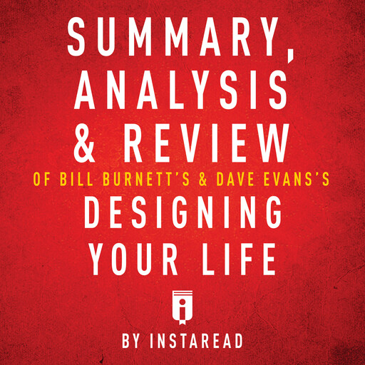 Summary, Analysis & Review of Bill Burnett's & Dave Evans's Designing Your Life, Instaread