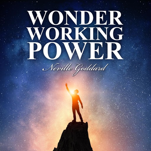 Wonder Working Power, Neville Goddard
