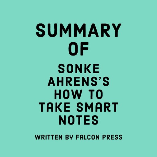 Summary of Sonke Ahrens's How To Take Smart Notes, Falcon Press