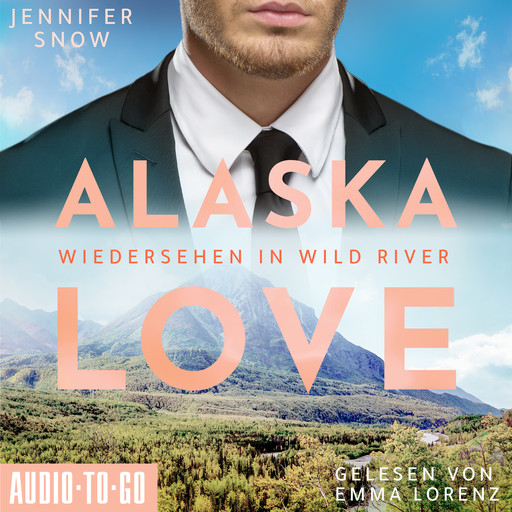 Wiedersehen in Wild River - Alaska Love, Band 5 (ungekürzt), Jennifer Snow