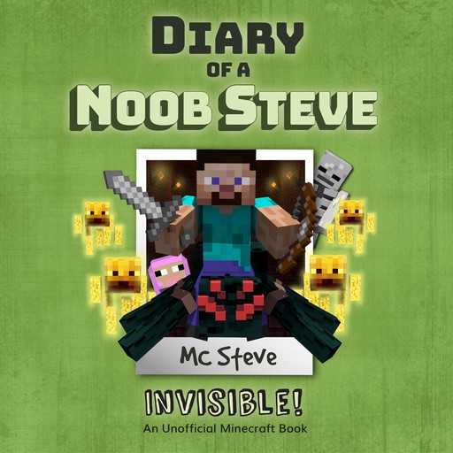 Diary Of A Noob Steve Book 4 - Invisible!, MC Steve