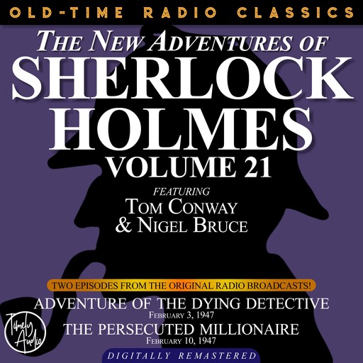 THE NEW ADVENTURES OF SHERLOCK HOLMES, VOLUME 21: EPISODE 1: ADVENTURE OF THE DYING DETECTIVE. EPISODE 2: THE PERSECUTED MILLIONAIRE, Arthur Conan Doyle, Anthony Boucher, Dennis Green