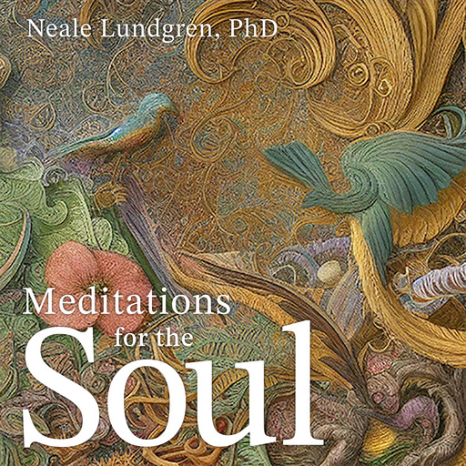 Meditations for the Soul, Neale Lundgren