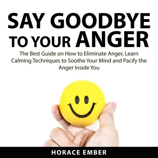 Say Goodbye to Your Anger, Horace Ember