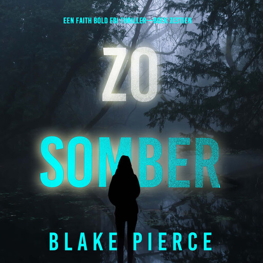 Zo Somber (Een Faith Bold FBI Thriller—Boek Zestien), Blake Pierce