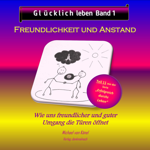 Glücklich leben - Band 1: Freundlichkeit und Anstand, Michael von Känel