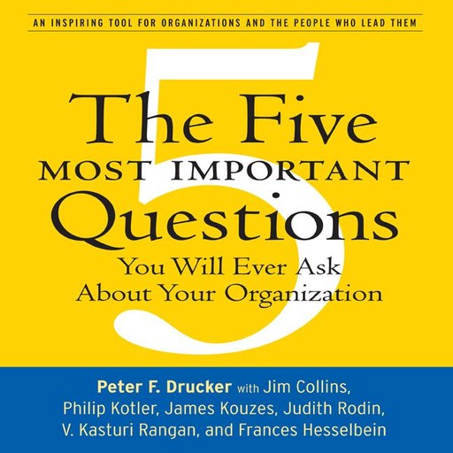 The Five Most Important Questions, Peter Drucker