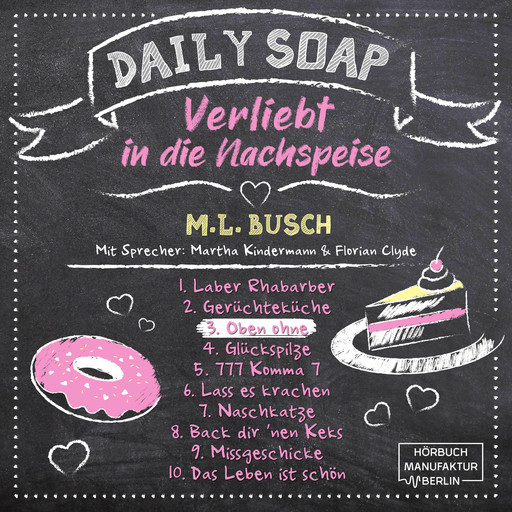 Oben ohne - Daily Soap - Verliebt in die Nachspeise - Mittwoch, Band 3 (ungekürzt), M.L. Busch