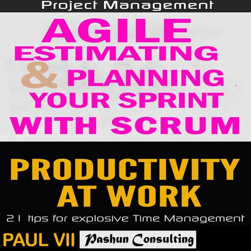 Agile Product Management: Agile Estimating & Planning Your Sprint with Scrum & Productivity 21 Tips, Paul VII