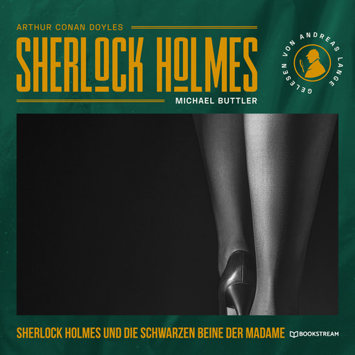 Sherlock Holmes und die schwarzen Beine der Madame - Eine neue Sherlock Holmes Kriminalgeschichte (Ungekürzt), Arthur Conan Doyle, Michael Buttler