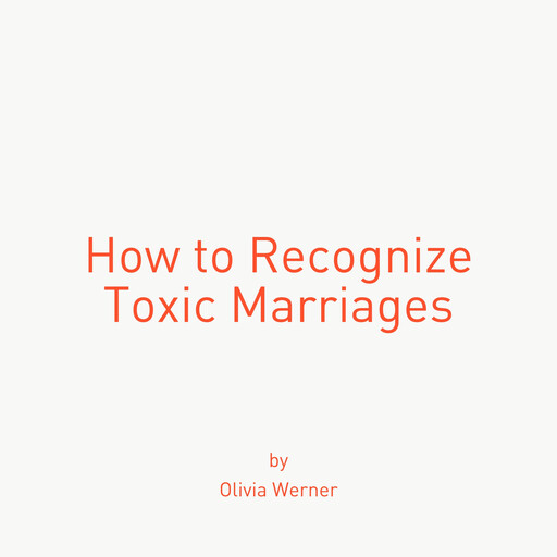 How to Recognize Toxic Marriages, Olivia Werner