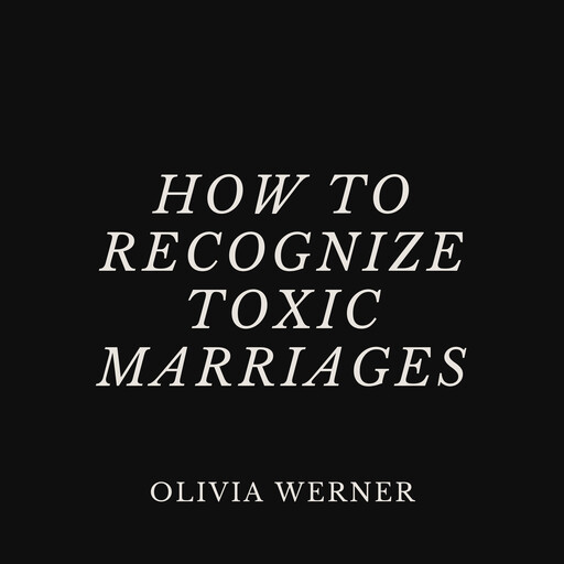 How to Recognize Toxic Marriages, Olivia Werner