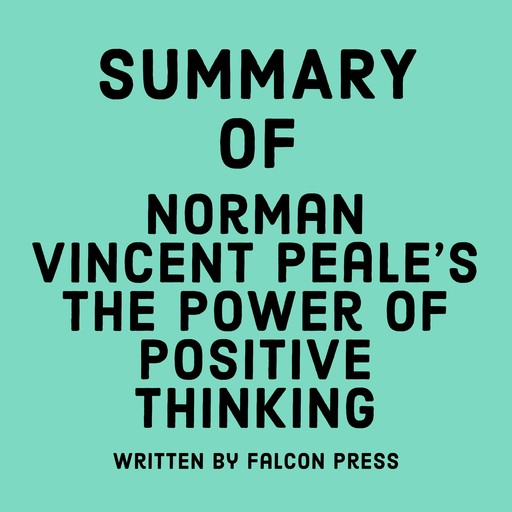 Summary of Norman Vincent Peale’s The Power of Positive Thinking, Falcon Press