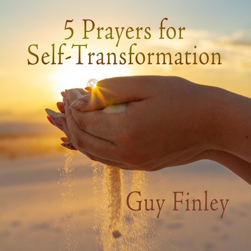 5 Prayers for Self-Transformation, Guy Finley