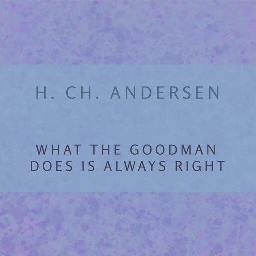 What the Goodman Does is Always Right, H. Ch. Andersen