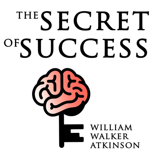 The Secret of Success, William Walker Atkinson