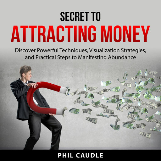 Secret to Attracting Money, Phil Caudle