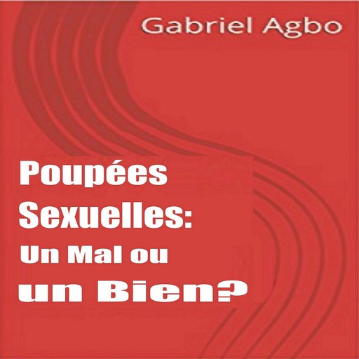 Poupées Sexuelles: Un Mal ou un Bien?, Gabriel Agbo