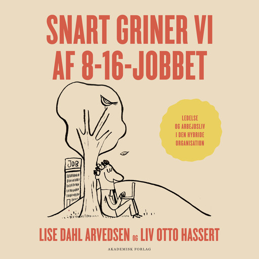 Snart griner vi af 8-16-jobbet, Lise Dahl Arvedsen, Liv Otto Hassert