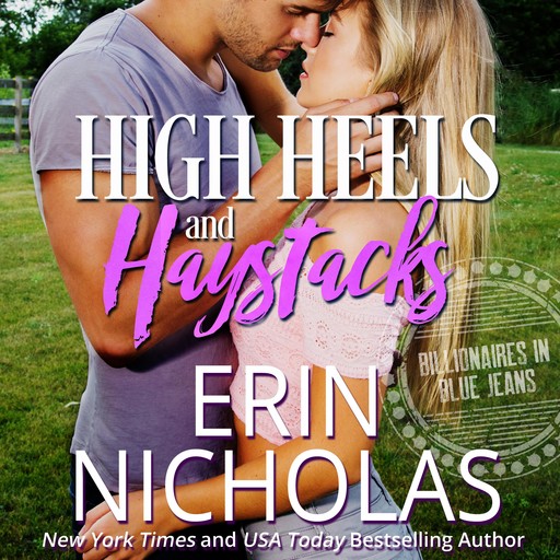 High Heels and Haystacks (Billionaires in Blue Jeans Book Two), Erin Nicholas