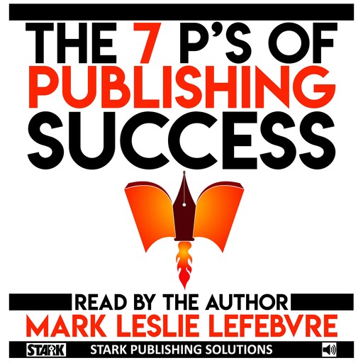 The 7 P's of Publishing Success, Mark Leslie Lefebvre