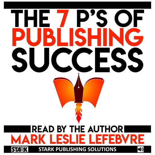 The 7 P's of Publishing Success, Mark Leslie Lefebvre