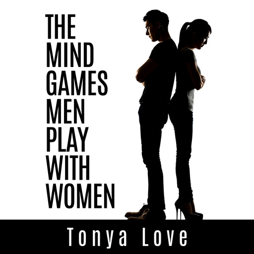 The Mind Games Men Play With Women, Tonya Love