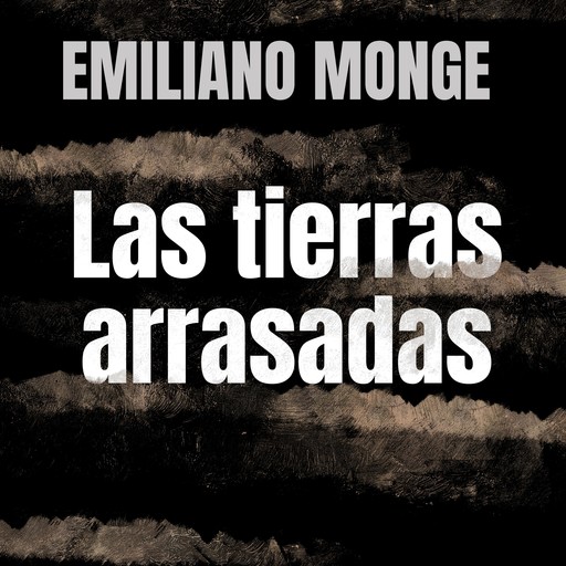 Las tierras arrasadas, Emiliano Monge