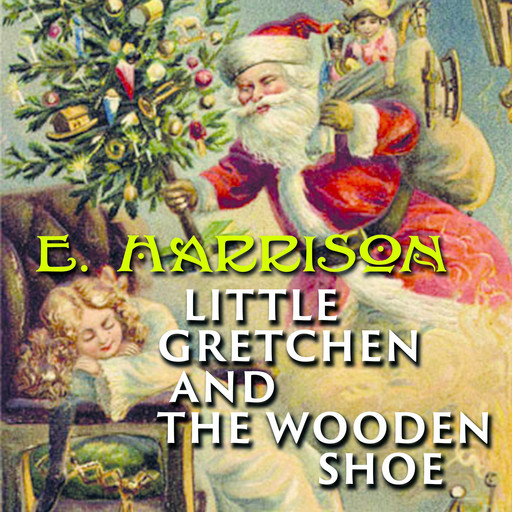 Little Gretchen and the Wooden Shoe, Elizabeth Harrison