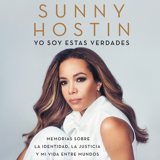I Am These Truths \ Yo soy estas verdades (Spanish edition), Sunny Hostin
