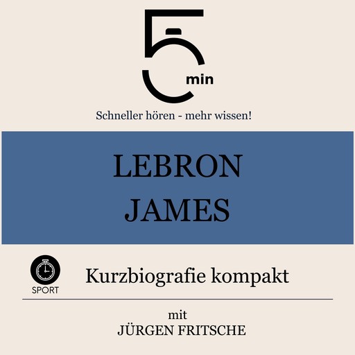LeBron James: Kurzbiografie kompakt, Jürgen Fritsche, 5 Minuten, 5 Minuten Biografien