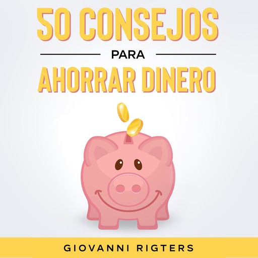 50 Consejos Para Ahorrar Dinero, Giovanni Rigters