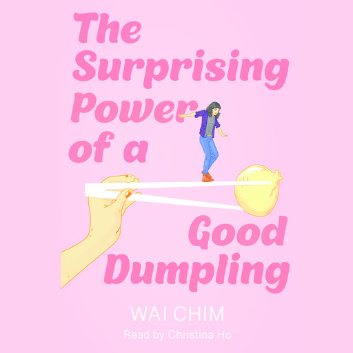 The Surprising Power of a Good Dumpling, Wai Chim