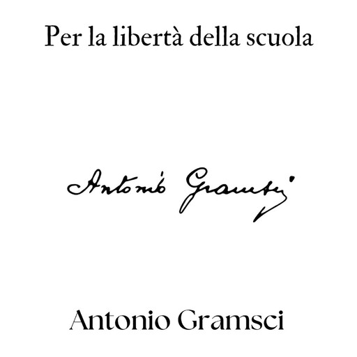 Per la libertà della scuola, Antonio Gramsci
