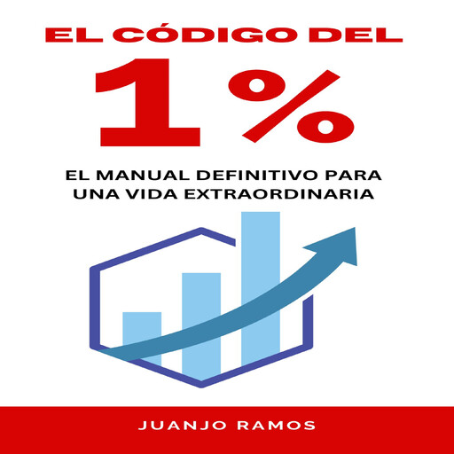 El código del 1 por ciento. El manual definitivo para una vida extraordinaria, Juanjo Ramos