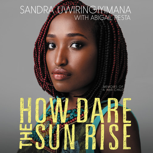 How Dare the Sun Rise, Abigail Pesta, Sandra Uwiringiyimana