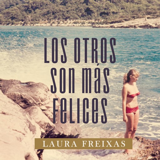 Los otros son más felices, Laura Freixas