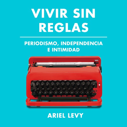 Vivir sin reglas, Ariel Levy